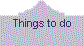 Things to do